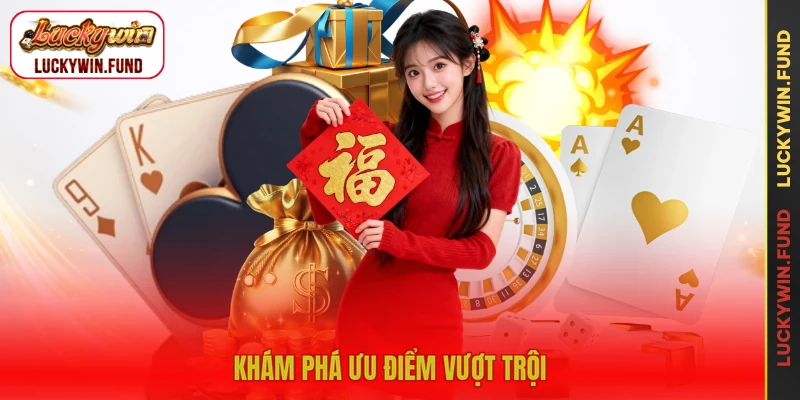 Khám phá ưu điểm vượt trội